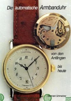 Die automatische Armbanduhr von den Anfängen bis heute - Schmeltzer, Bernhard