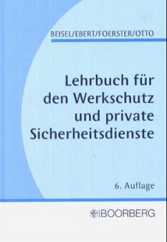 Lehrbuch für den Werkschutz und private Sicherheitsdienste - Beisel, Wilhelm / Ebert, Frank / Foerster, Wolfgang / Otto, Frank / Pfeiffer, Werner / Wieand, Hermann