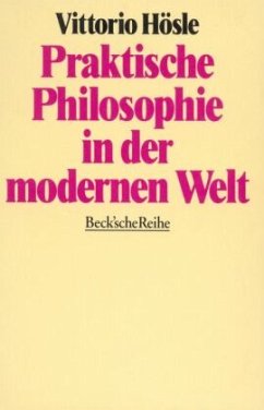 Praktische Philosophie in der modernen Welt - Hösle, Vittorio