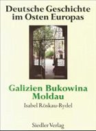Galizien, Bukowina, Moldau / Deutsche Geschichte im Osten Europas - Röskau-Rydel, Isabel