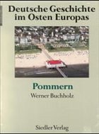 Pommern / Deutsche Geschichte im Osten Europas - Buchholz, Werner