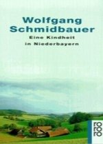 Eine Kindheit in Niederbayern - Schmidbauer, Wolfgang