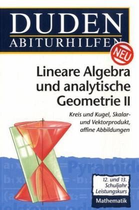 Lineare Algebra und analytische Geometrie, Leistungskurs / Duden Abiturhilfen Mathematik, Tl.2 Lineare Algebra und analytische Geometrie, Leistungskurs / Duden Abiturhilfen Mathematik, Tl.2