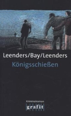 Königsschießen / Kommissar Toppe Bd.1 - Bay, Michael;Leenders, Hiltrud;Leenders, Artur