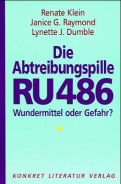 Die Abtreibungspille RU 486 - Klein, Renate; Raymond, Janice G.; Dumble, Lynette J.