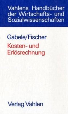 Kostenrechnung und Erlösrechnung - Gabele, Eduard; Fischer, Philip