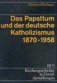 Das Papsttum und der deutsche Katholizismus 1870-1958 / Kirchengeschichte in Einzeldarstellungen Bd.3/9