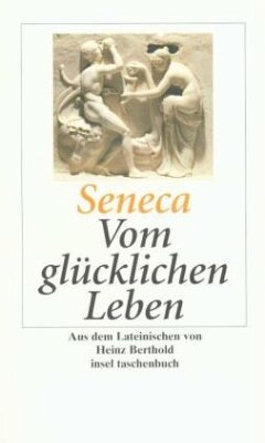 Vom glücklichen Leben - Seneca, der Jüngere