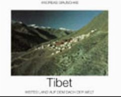 Tibet, Weites Land auf dem Dach der Welt - Gruschke, Andreas
