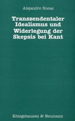 Transzendentaler Idealismus und Widerlegung der Skepsis bei Kant - Rosas, Alejandro