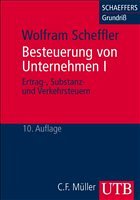 Besteuerung von Unternehmen I - Scheffler, Wolfram Besteuerung von Unternehmen I - Scheffler, Wolfram