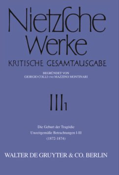 Die Geburt der Tragödie. Unzeitgemäße Betrachtungen 1-3 (1872-1874) / Friedrich Nietzsche: Nietzsche Werke. Abteilung 3 Abt.3, Band 1