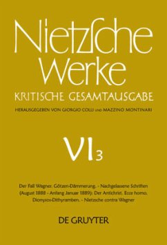 Der Fall Wagner. Götzen-Dämmerung. - Nachgelassene Schriften (August 1888 - Anfang Januar 1889): Der Antichrist. Ecce homo. Dionysos-Dithyramben. - Nietzsche contra Wagner - Nietzsche, Friedrich