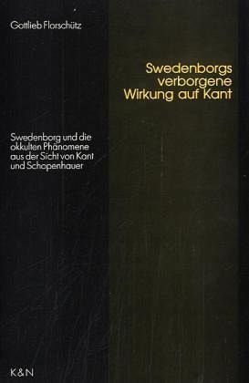 Swedenborgs verborgene Wirkung auf Kant Swedenborgs verborgene Wirkung auf Kant