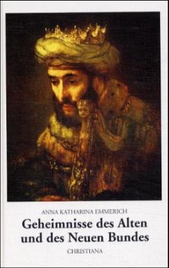 Geheimnisse des Alten und des Neuen Bundes - Emmerick, Anna Katharina