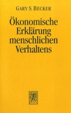 Der ökonomische Ansatz zur Erklärung menschlichen Verhaltens - Becker, Gary S.