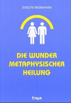 Die Wunder metaphysischer Heilung