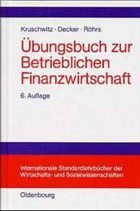 Übungsbuch zur Betrieblichen Finanzwirtschaft - Kruschwitz, Lutz / Decker, Rolf O.A. / Röhrs, Michael