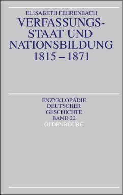 Enzyklopädie Deutscher Geschichte Band 22: Verfassungsstaat und Nationsbildung 1815-1871 - Fehrenbach, Elisabeth