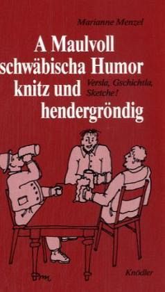 A Maulvoll schwäbischa Humor, knitz ond hendergröndig