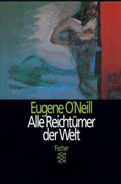 Alle Reichtümer der Welt - O'Neill, Eugene