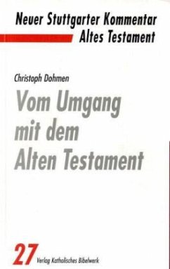 Vom Umgang mit dem Alten Testament / Neuer Stuttgarter Kommentar, Altes Testament Bd.27 - Dohmen, Christoph