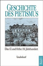 Der Pietismus vom siebzehnten bis zum frühen achtzehnten Jahrhundert / Geschichte des Pietismus 1 - Brecht, Martin / Gäbler, Ulrich / Lehmann, Hartmut (Hgg.)