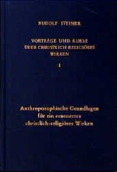Anthroposophische Grundlagen für ein erneuertes christlich-religiöses Wirken / Vorträge und Kurse über christlich-religiöses Wirken 1 - Steiner, Rudolf