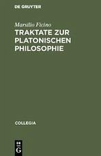 Traktate zur Platonischen Philosophie - Ficino, Marsilio