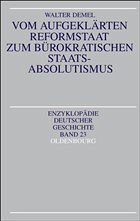 Vom aufgeklärten Reformstaat zum bürokratischen Staatsabsolutismus - Demel, Walter