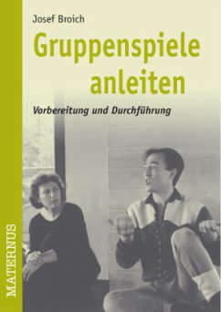 Gruppenspiele anleiten - Broich, Josef