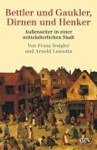 Bettler und Gaukler, Dirnen und Henker Bettler und Gaukler, Dirnen und Henker