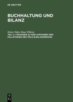 Lösungen zu den Aufgaben und Fallstudien des Teils B, Bilanzierung / Buchhaltung und Bilanz C - Hahn, Heiner;Wilkens, Klaus