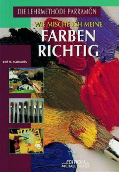 Wie mische ich meine Farben richtig - Parramon, Jose M.