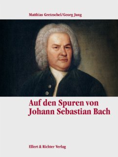 Auf den Spuren von Johann Sebastian Bach - Gretzschel, Matthias;Jung, Georg