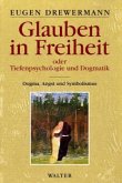 Glauben in Freiheit oder Tiefenpsychologie und Dogmatik Glauben in Freiheit oder Tiefenpsychologie und Dogmatik