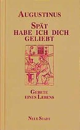 Spät habe ich dich geliebt Spät habe ich dich geliebt