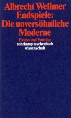 Endspiele: Die unversöhnliche Moderne - Wellmer, Albrecht