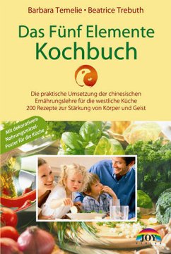 Das Fünf Elemente Kochbuch - Die praktische Umsetzung der chinesischen Ernährungslehre für die westliche Küche. 200 Rezepte zur Stärkung von Körper und Geist - Temelie, Barbara; Trebuth, Beatrice