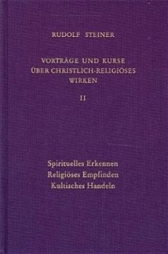 Spirituelles Erkennen - Religiöses Empfinden - Kultisches Handeln / Vorträge und Kurse über christlich-religiöses Wirken 2 - Steiner, Rudolf