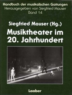 Musiktheater im 20. Jahrhundert / Handbuch der musikalischen Gattungen Bd.14 - Mauser, Siegfried (Hrsg.)
