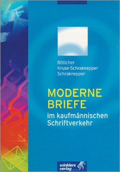 Moderne Briefe im kaufmännischen Schriftverkehr - Böttcher, Joachim; Kruse-Schraknepper, Elisabeth; Schraknepper, Andreas