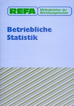 Betriebliche Statistik / REFA Methodenlehre der Betriebsorganisation Betriebliche Statistik / REFA Methodenlehre der Betriebsorganisation
