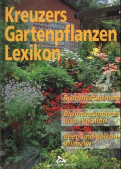 Sommerblumen, Blumenzwiebeln und -knollen, Beet- und Balkonpflanzen / Kreuzers Gartenpflanzen Lexikon Bd.4 - Kreuzer, Johannes