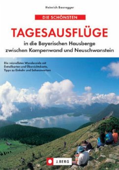 Die schönsten Tagesausflüge in die Bayerischen Hausberge zwischen Kampenwand und Neuschwanstein - Bauregger, Heinrich