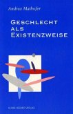 Geschlecht als Existenzweise Geschlecht als Existenzweise