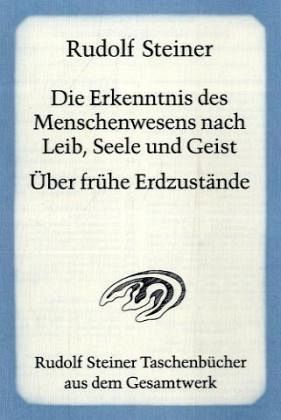 Die Erkenntnis des Menschenwesens nach Leib, Seele und Geist. Über frühe Erdzustände Die Erkenntnis des Menschenwesens nach Leib, Seele und Geist. Über frühe Erdzustände
