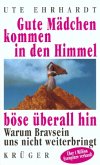 Gute Mädchen kommen in den Himmel, böse überall hin