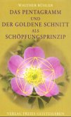 Das Pentagramm und der Goldene Schnitt als Schöpfungsprinzip Das Pentagramm und der Goldene Schnitt als Schöpfungsprinzip