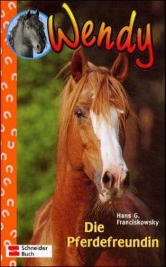 Die Pferdefreundin / Wendy Bd.8 - Franciskowsky, Hans G.